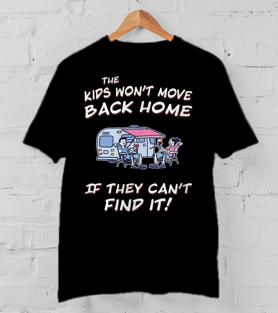 The Kids Won't Move Back Home If They Can't Find It T-Shirt