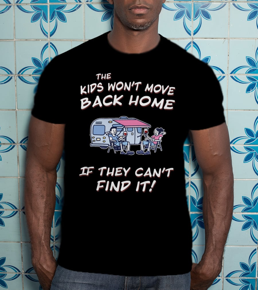 The Kids Won't Move Back Home If They Can't Find It T-Shirt