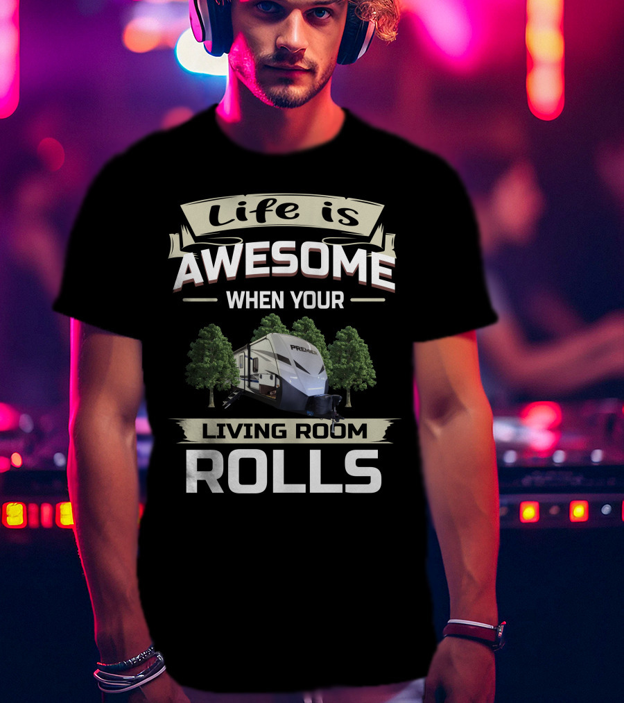 Life Is Awesome When Your Living Room Rolls Keystone Premier T-Shirt