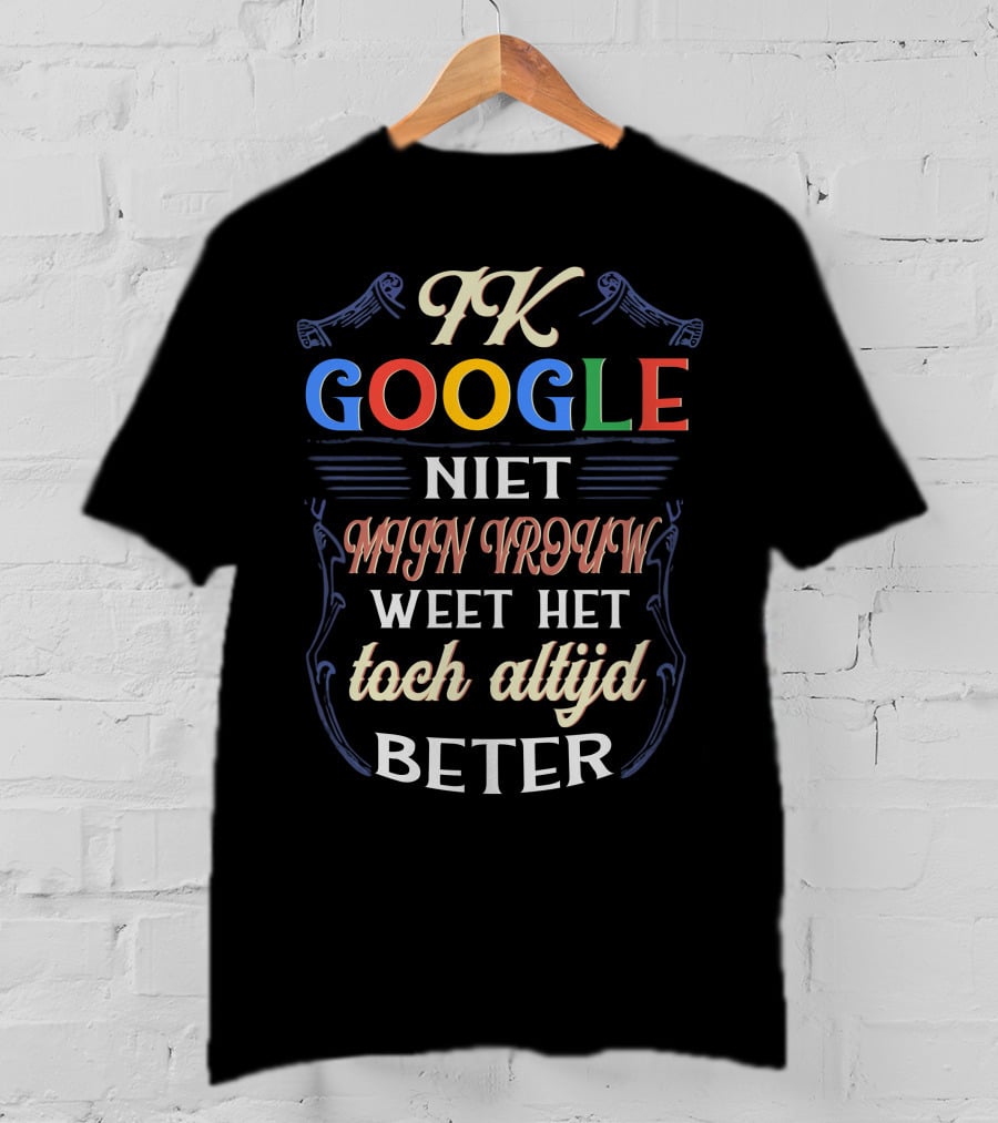 FK Google Niet Mijn Vrouw Weet Het Toch Altijd Beter T-Shirt
