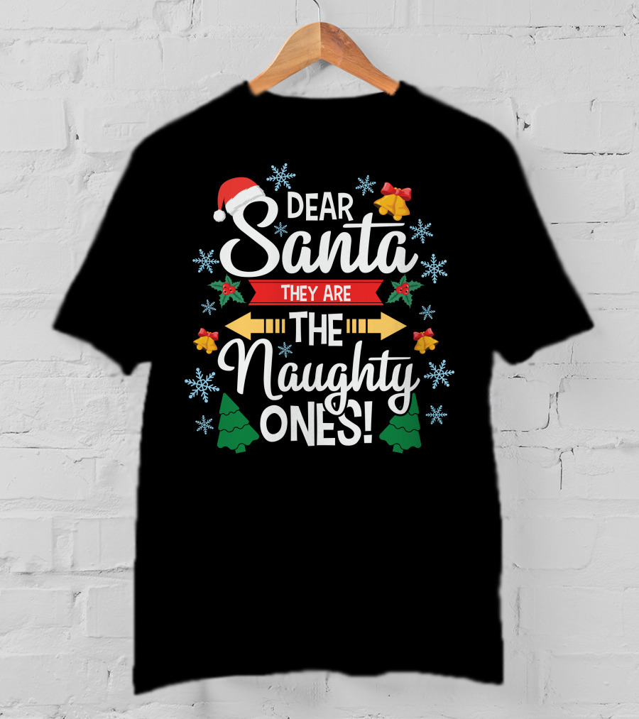 Dear Santa They Are The Naughty Ones Christmas Holiday Festive T-Shirt
