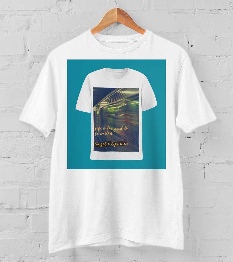 Life Is Too Good To Be Wasted Go Get A Life Man Mockup Featuring A Solid Color Backdrop T-Shirt