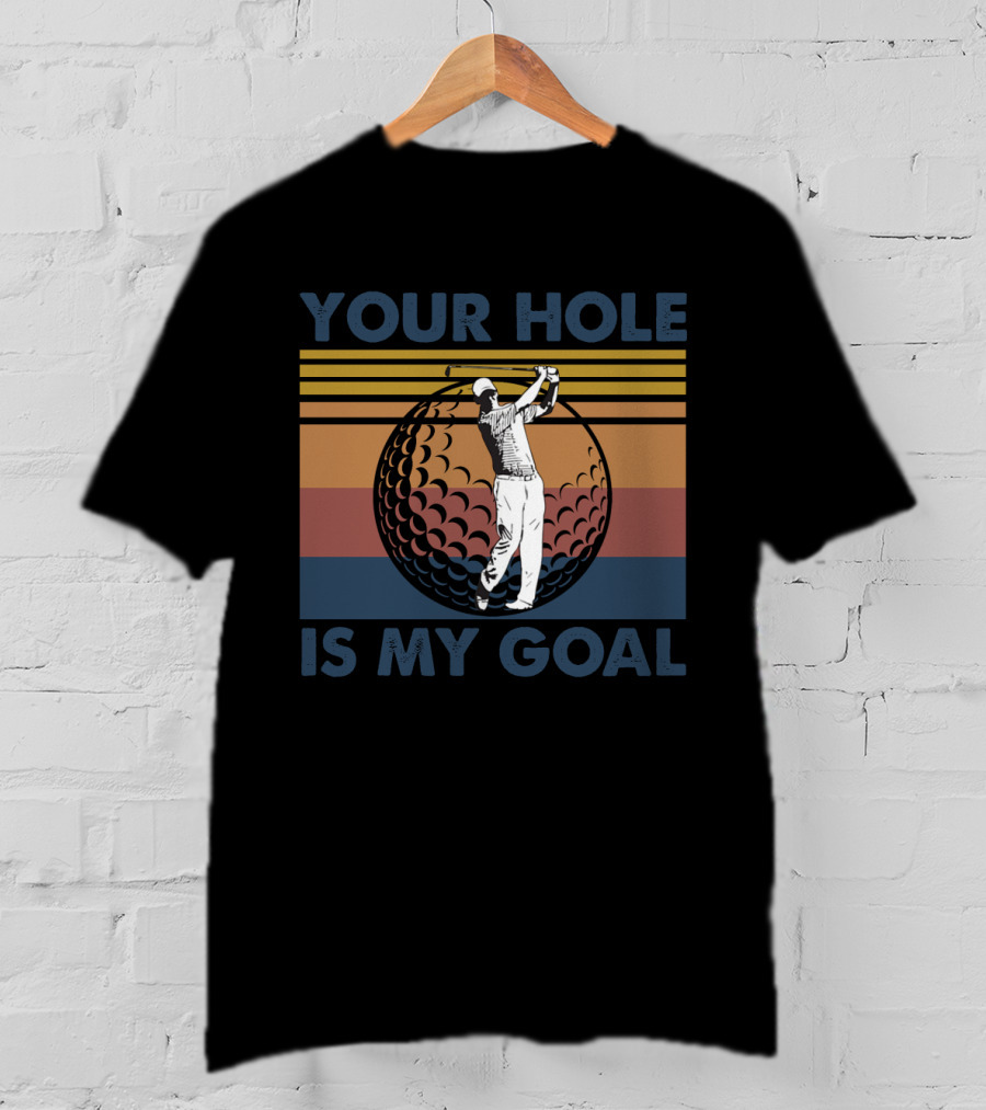 Your Hole Is My Goal Retro Golf Swing Ball T-Shirt