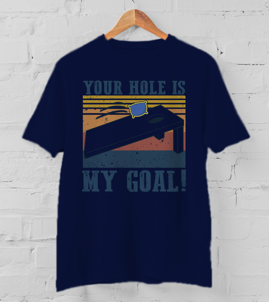 Your Hole Is My Goal Cornhole Game T-Shirt