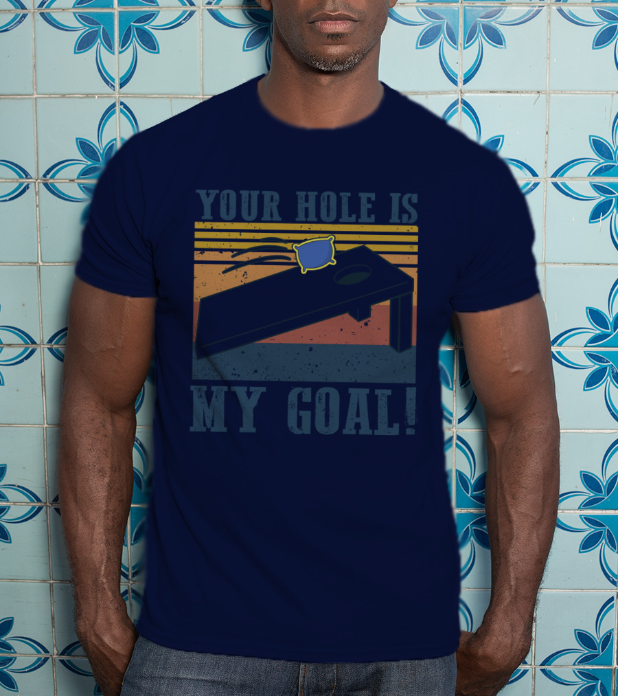 Your Hole Is My Goal Cornhole Game T-Shirt