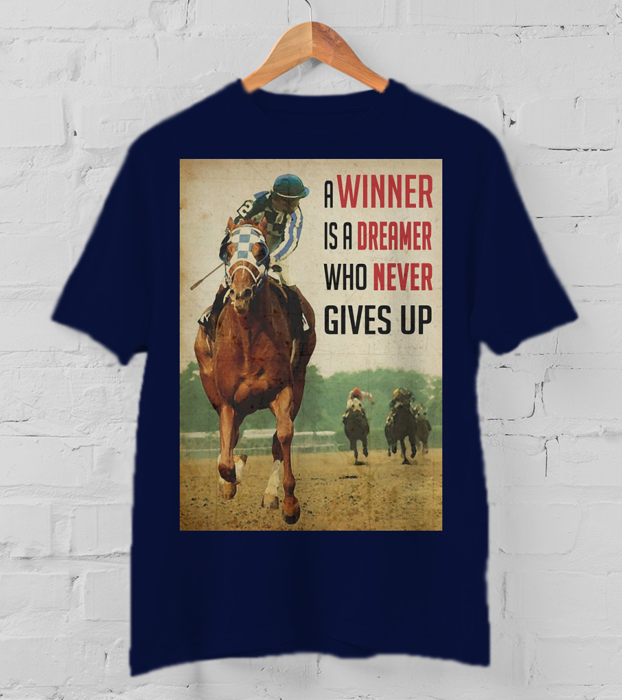 A Winner Is A Dreamer Who Never Gives Up Racing Horse T-Shirt