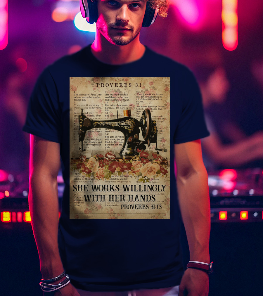 Proverbs 31 Sewing Machine She Works Willingly With Her Hands Text Floral T-Shirt
