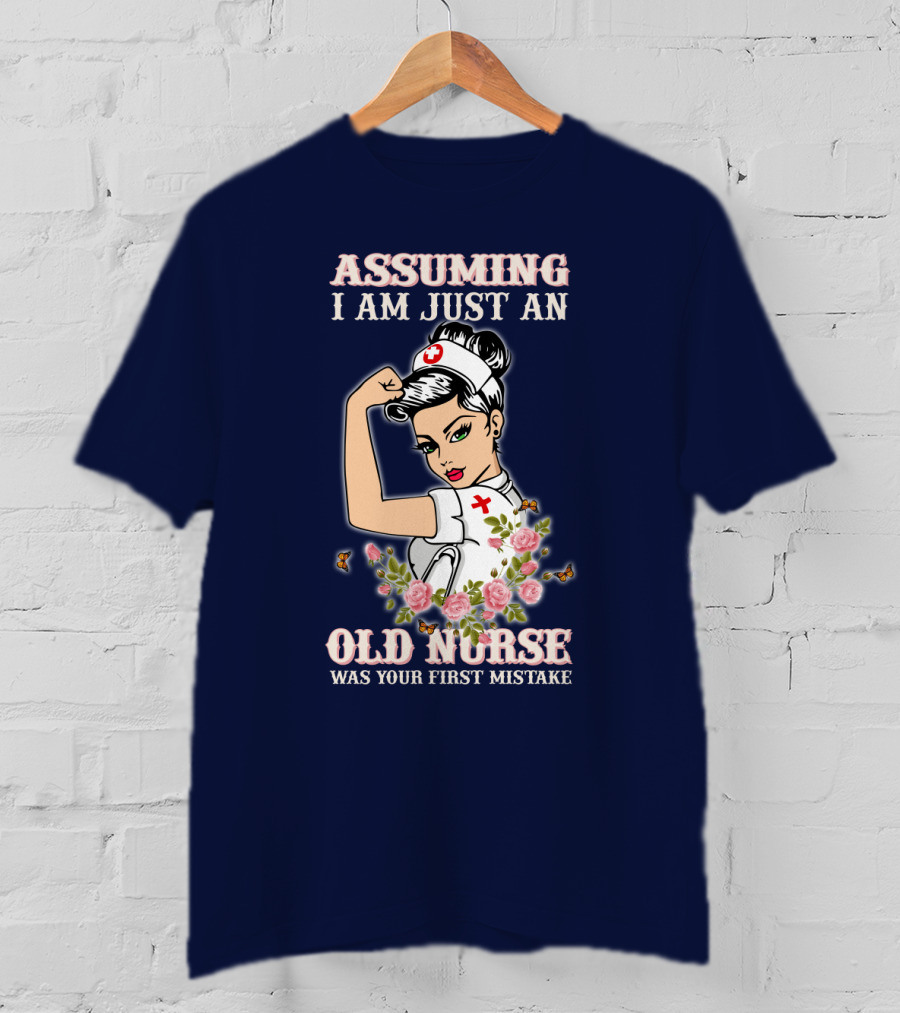 Assuming I Am Just An Old Nurse Was Your First Mistake Strong Woman T-Shirt