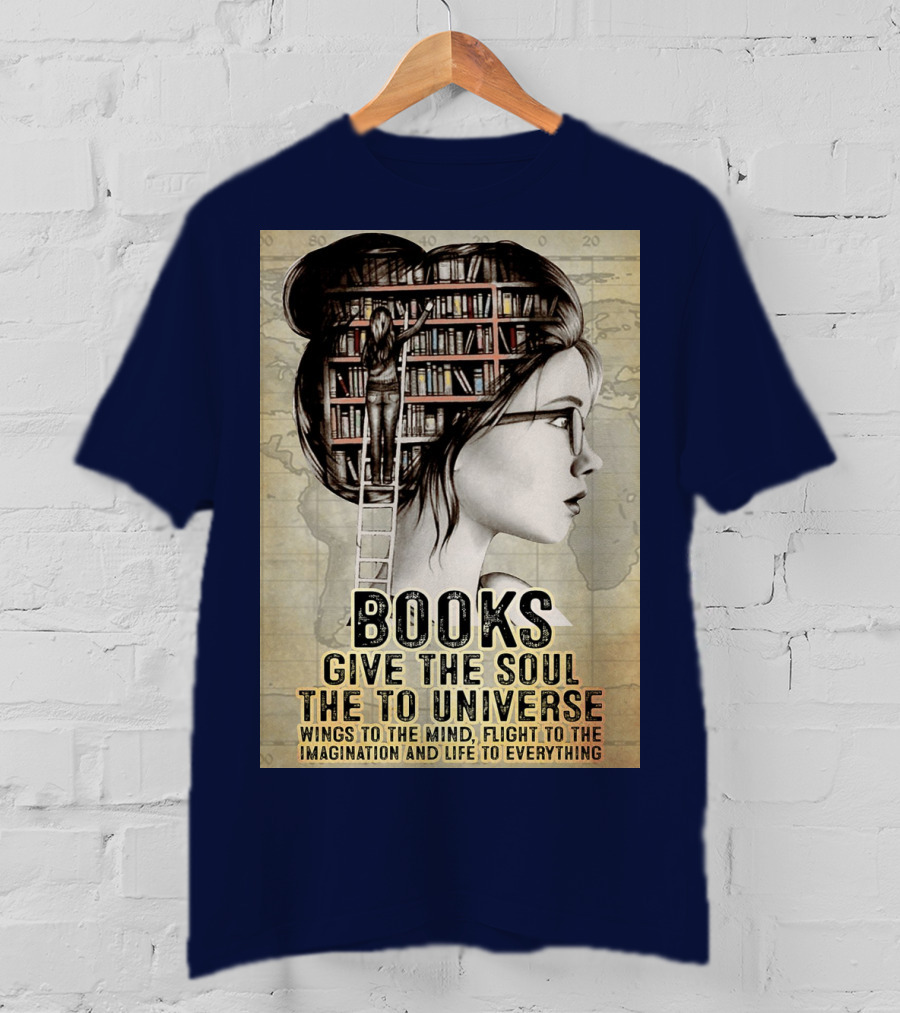 Books Give The Soul To The Universe Wings To The Mind Flight To The Imagination And Life To Everything T-Shirt