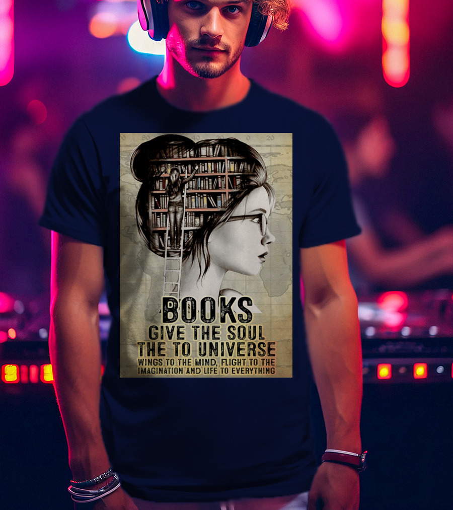 Books Give The Soul To The Universe Wings To The Mind Flight To The Imagination And Life To Everything T-Shirt
