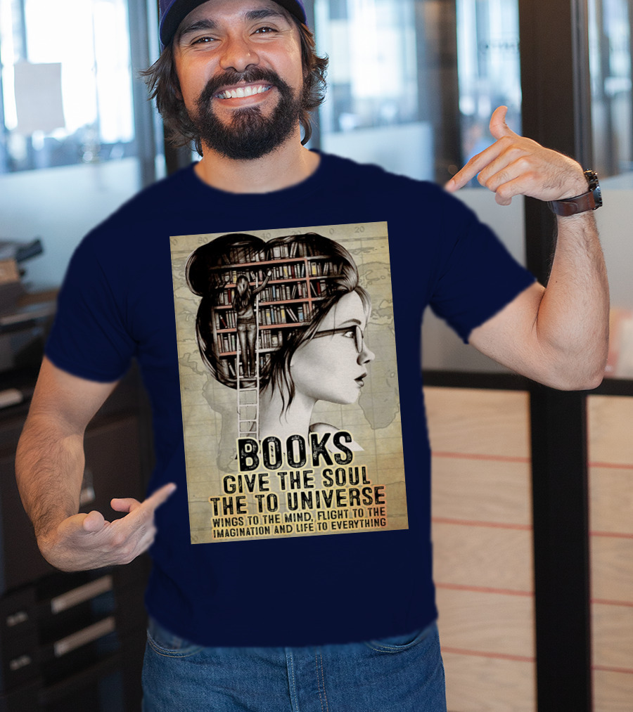 Books Give The Soul To The Universe Wings To The Mind Flight To The Imagination And Life To Everything T-Shirt