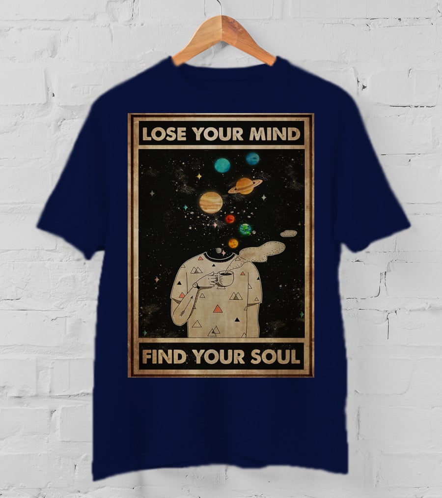 Galaxy Planets Headless Coffee Lose Your Mind Find Your Soul T-Shirt