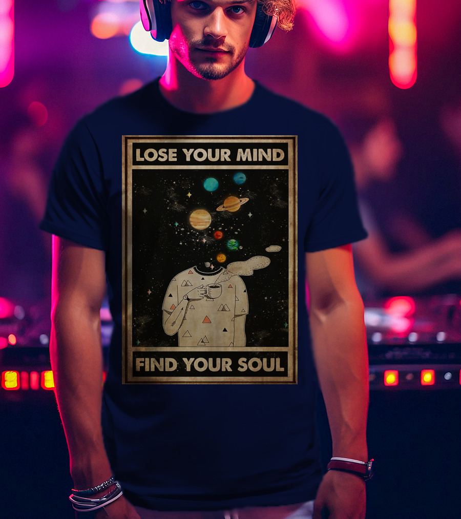 Galaxy Planets Headless Coffee Lose Your Mind Find Your Soul T-Shirt
