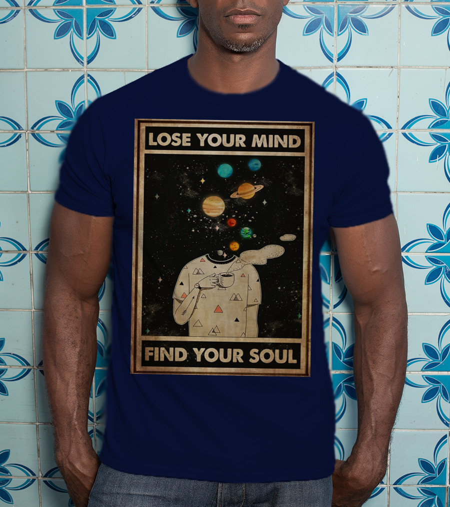 Galaxy Planets Headless Coffee Lose Your Mind Find Your Soul T-Shirt