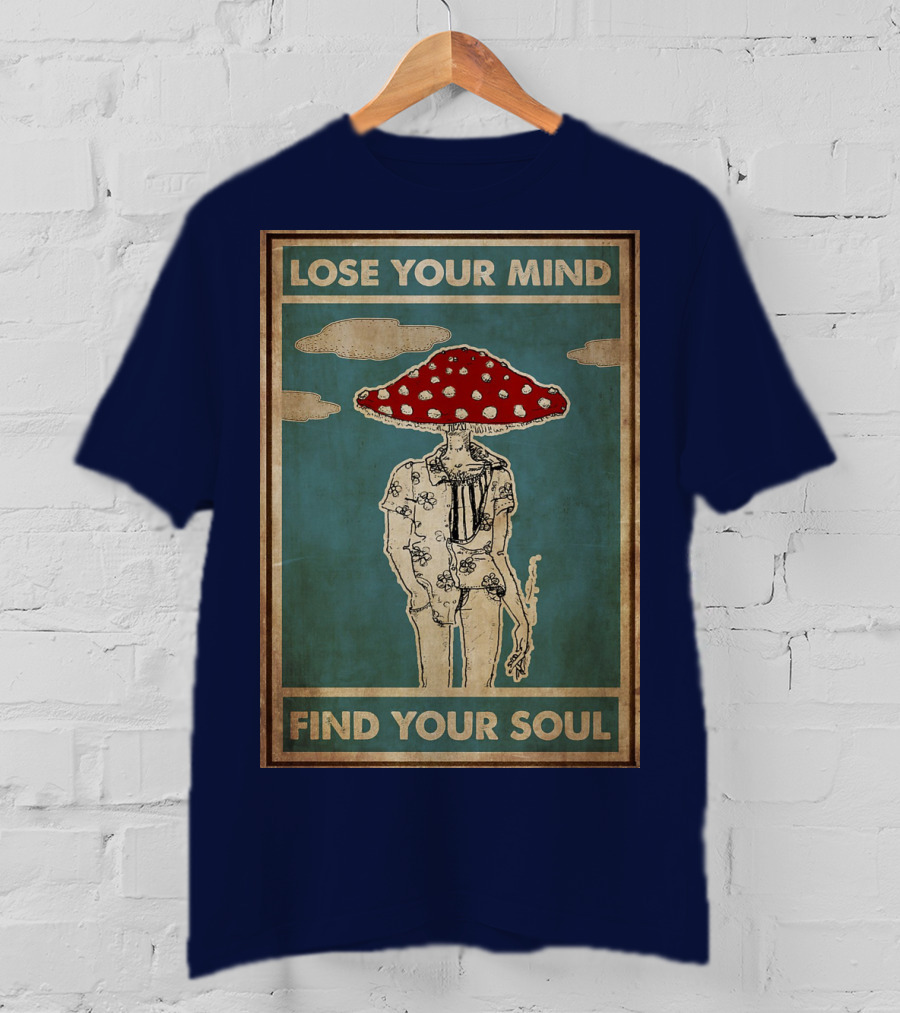 Lose Your Mind Find Your Soul Mushroom Man With Red Cap T-Shirt