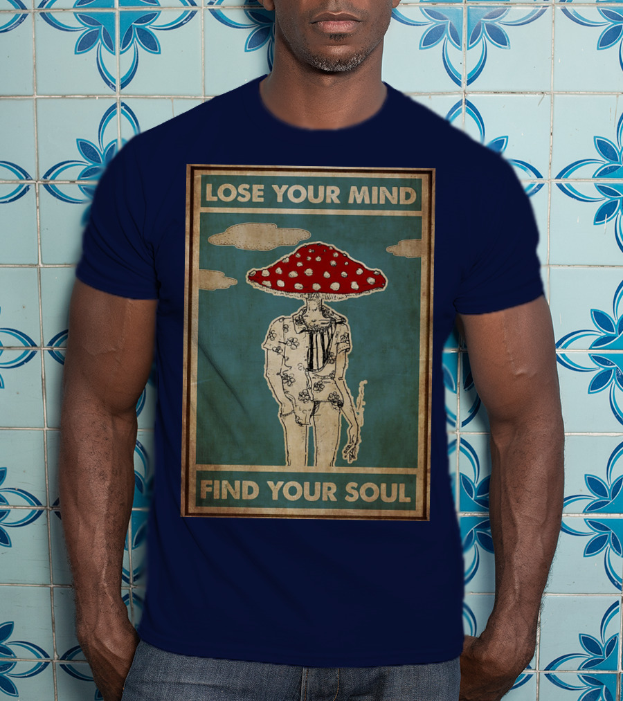 Lose Your Mind Find Your Soul Mushroom Man With Red Cap T-Shirt