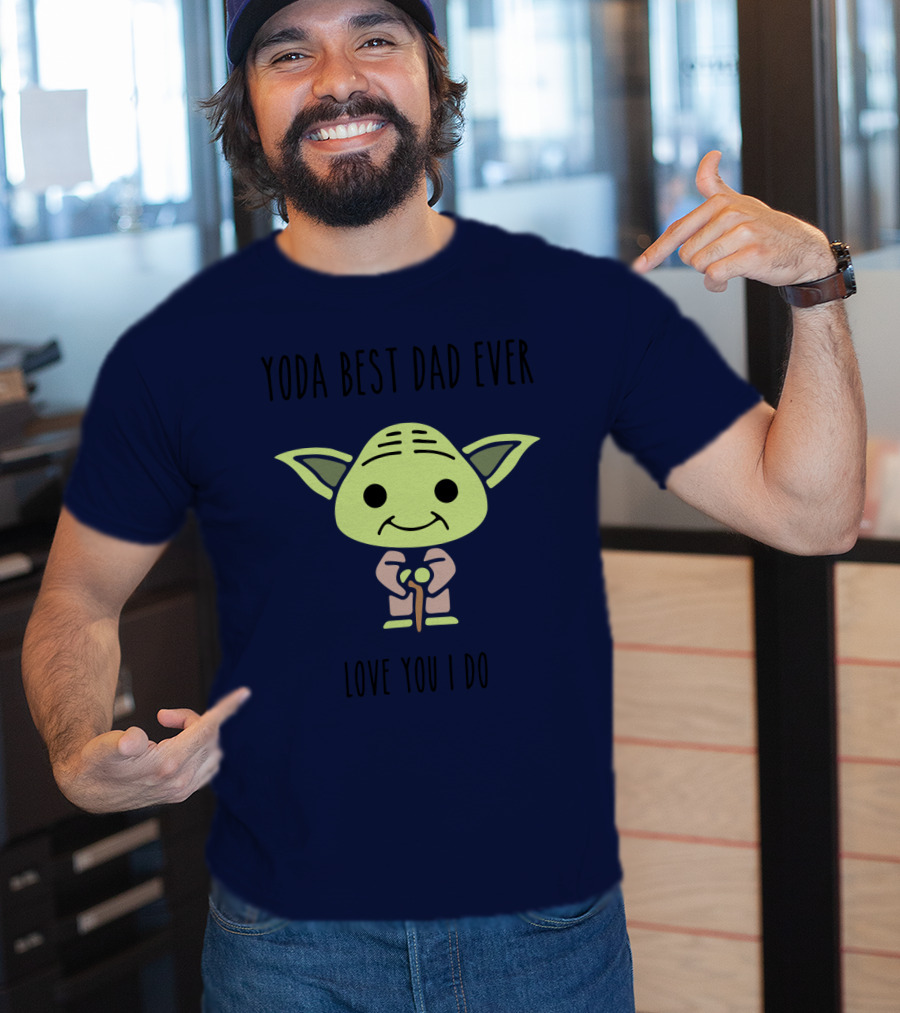 Yoda Best Dad Ever Love You I Do Star Wars T-Shirt