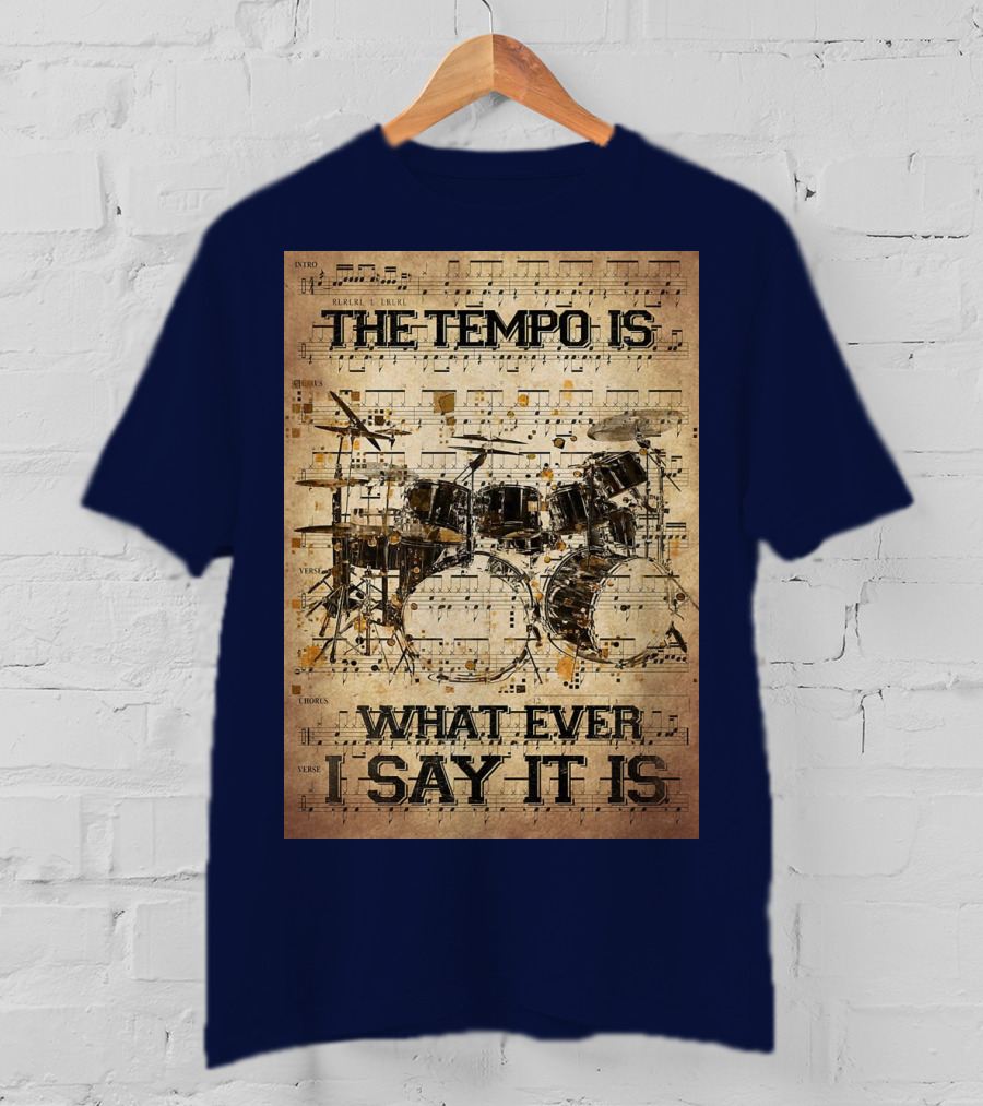 Drummer The Tempo Is Whatever I Say It Is Musical Sheet Drum Kit T-Shirt