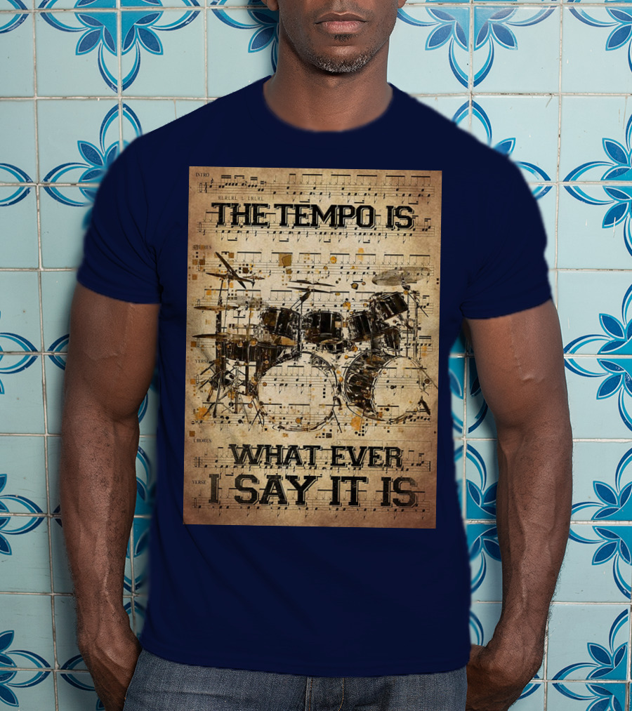 Drummer The Tempo Is Whatever I Say It Is Musical Sheet Drum Kit T-Shirt