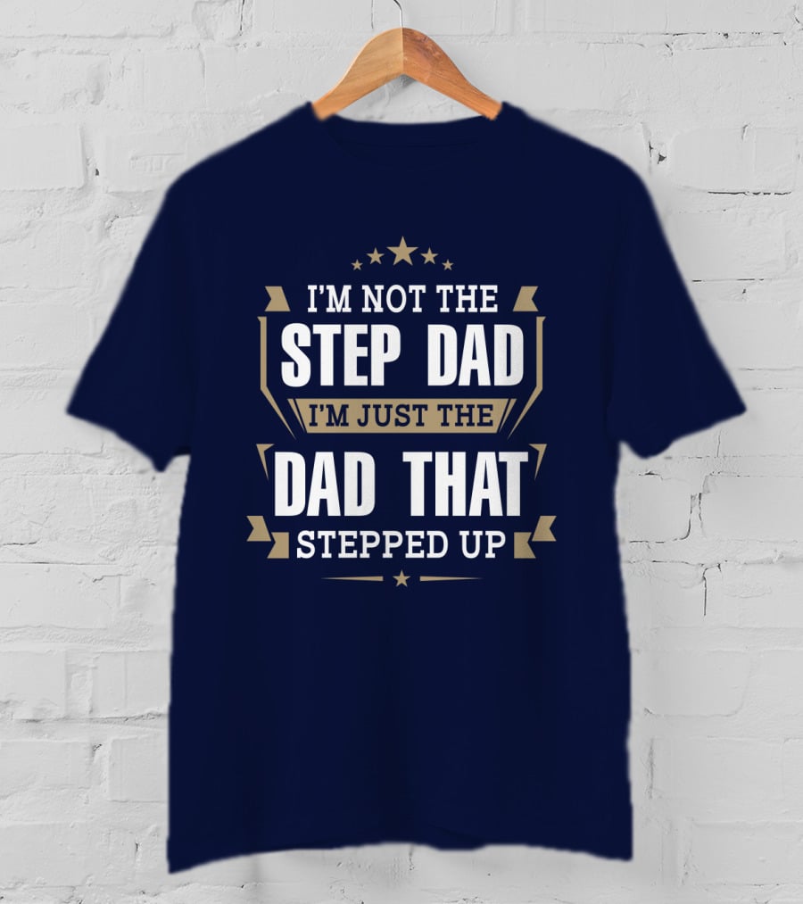 I’m Not The Stepdad I’m Just The Dad That Stepped Up Star Banner T-Shirt