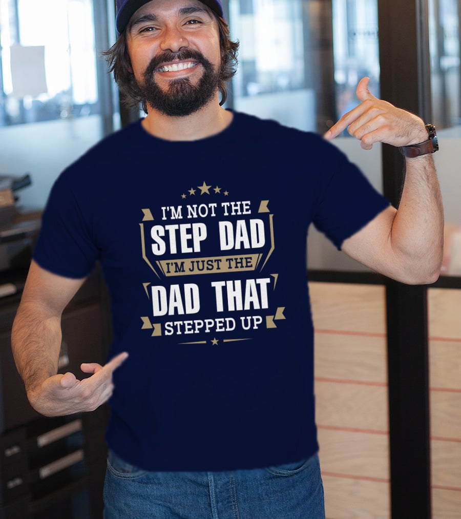 I’m Not The Stepdad I’m Just The Dad That Stepped Up Star Banner T-Shirt