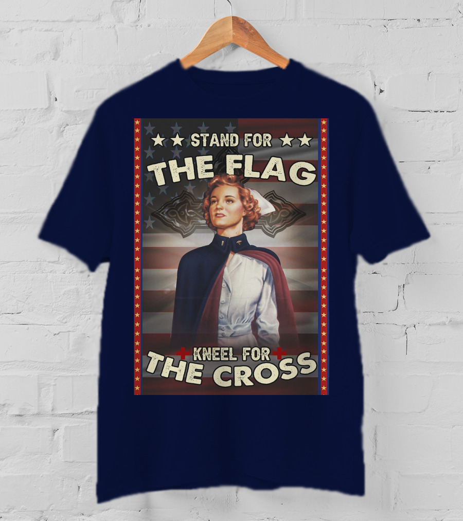 Stand For The Flag Kneel For The Cross Nurse American Patriotism T-Shirt