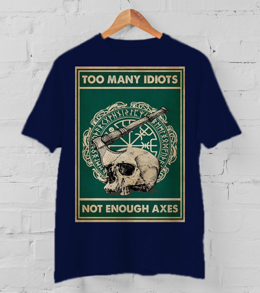 Too Many Idiots Not Enough Axes Skull Viking Runes Axe T-Shirt
