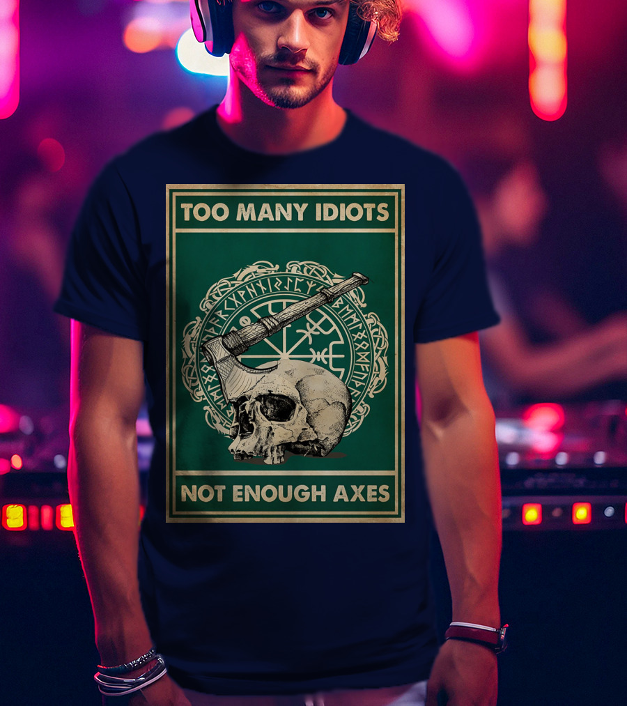 Too Many Idiots Not Enough Axes Skull Viking Runes Axe T-Shirt