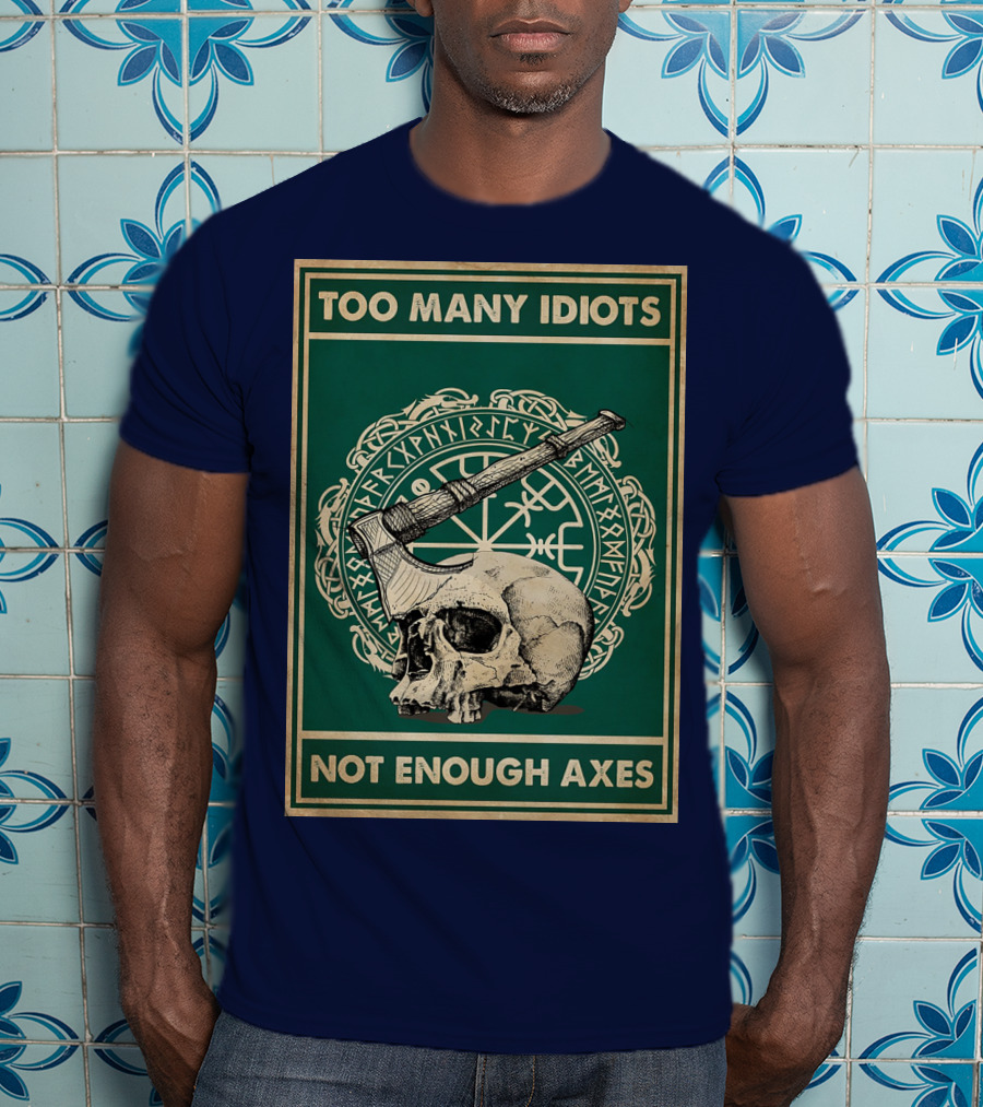 Too Many Idiots Not Enough Axes Skull Viking Runes Axe T-Shirt