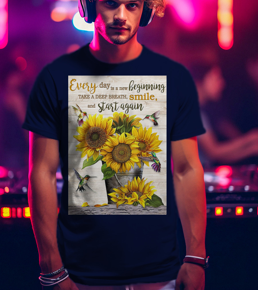 Every Day Is A New Beginning Take A Deep Breath Smile Sunflowers And Hummingbirds T-Shirt