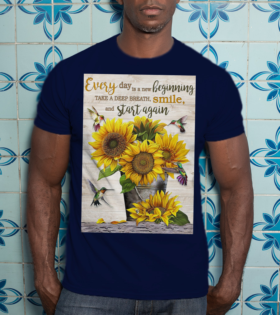 Every Day Is A New Beginning Take A Deep Breath Smile Sunflowers And Hummingbirds T-Shirt