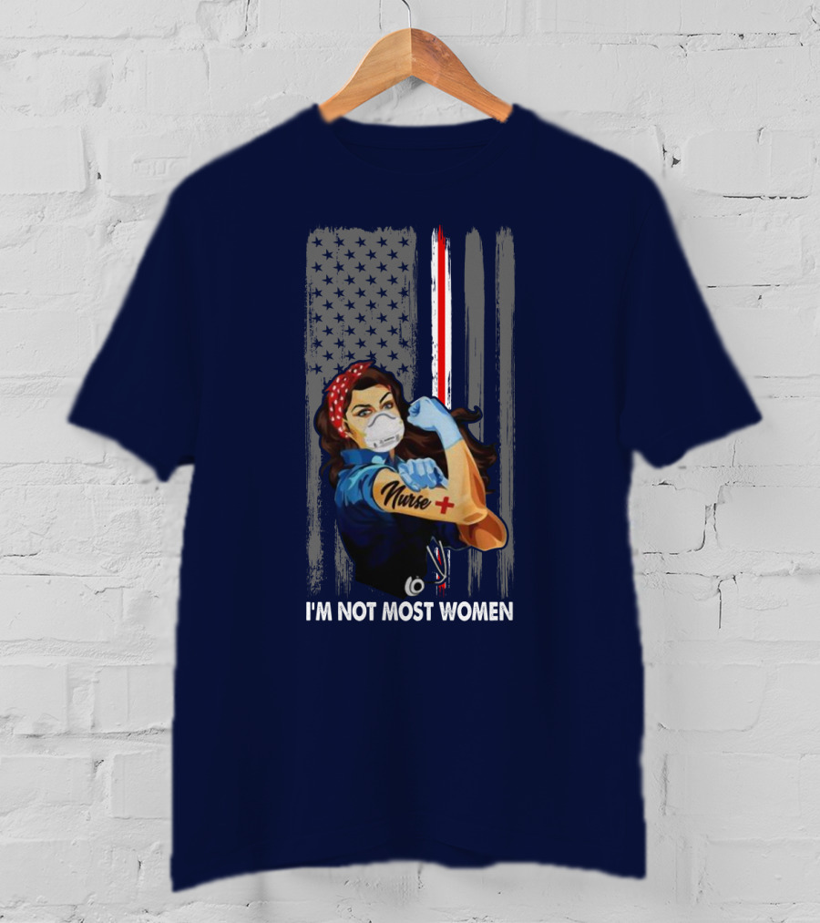 Strong Nurse I'm Not Most Women USA Flag Red Line Tattoo Rosie The Riveter T-Shirt