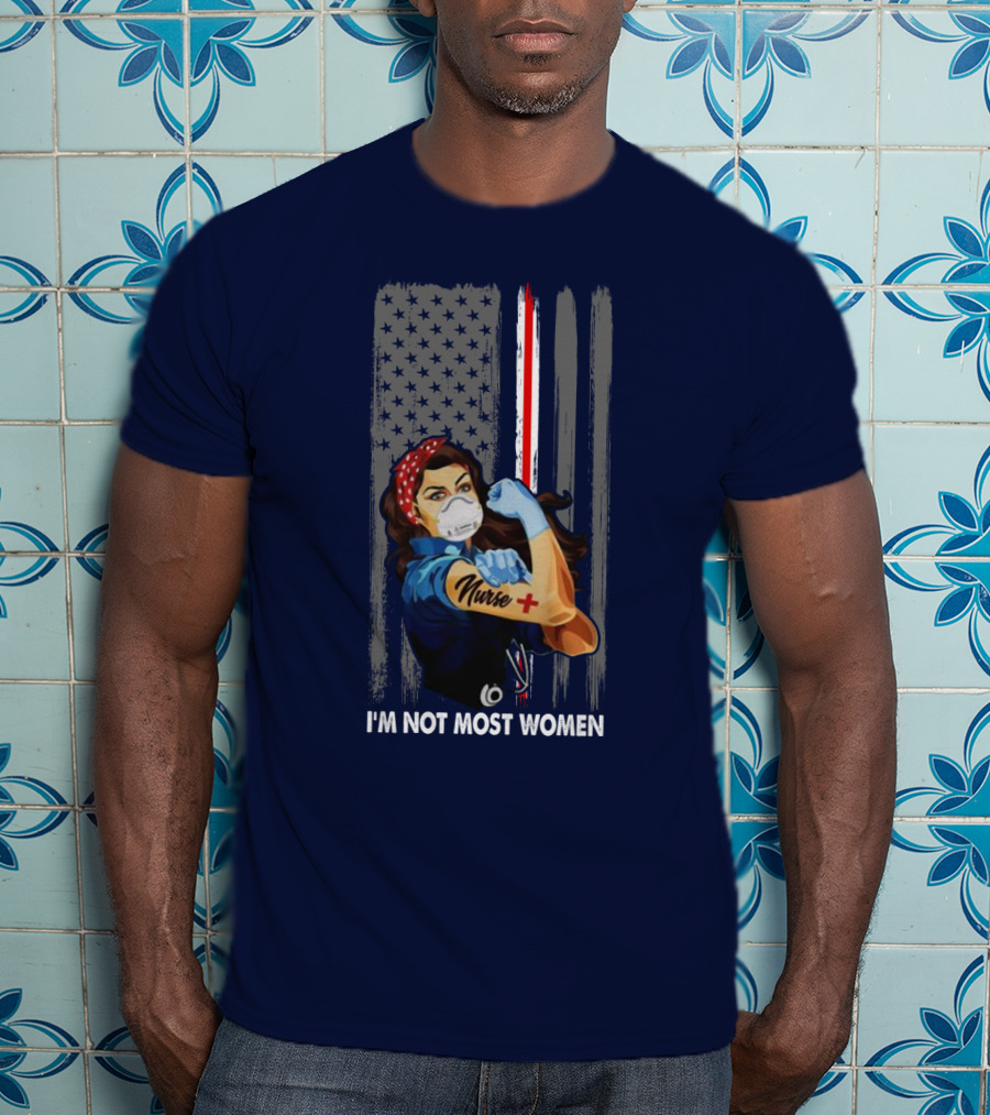 Strong Nurse I'm Not Most Women USA Flag Red Line Tattoo Rosie The Riveter T-Shirt