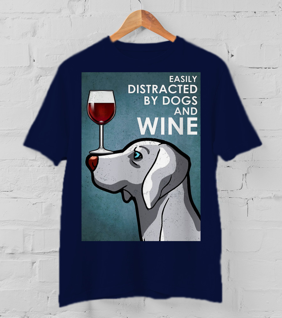 Easily Distracted By Dogs And Wine Weimaraner With Glass T-Shirt
