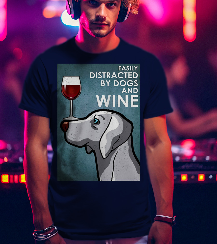 Easily Distracted By Dogs And Wine Weimaraner With Glass T-Shirt