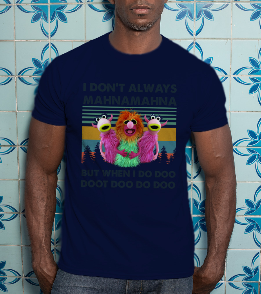 The Muppet Show I Don't Always Mahnamahna But When I Do Doo Doot Doo Do Doo Forest Background T-Shirt