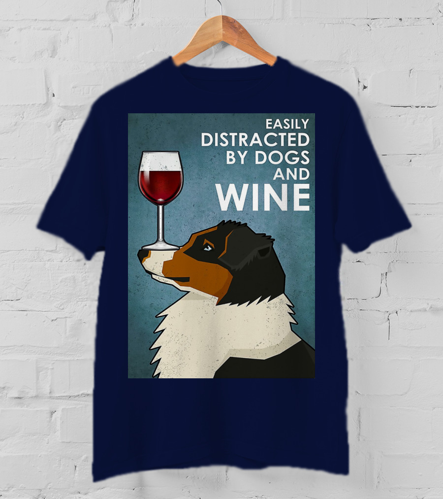 Easily Distracted By Dogs And Wine Australian Shepherd With Glass Balancing Act T-Shirt