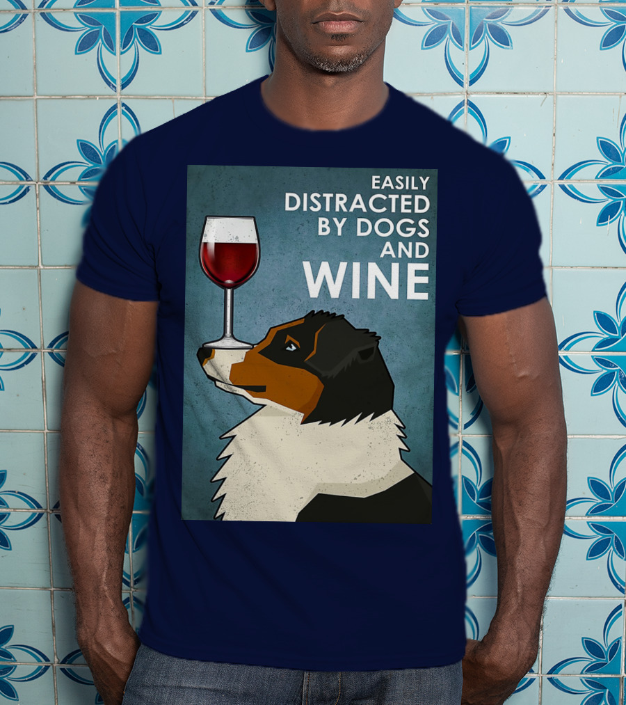 Easily Distracted By Dogs And Wine Australian Shepherd With Glass Balancing Act T-Shirt