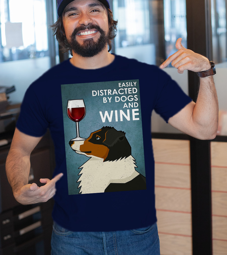 Easily Distracted By Dogs And Wine Australian Shepherd With Glass Balancing Act T-Shirt