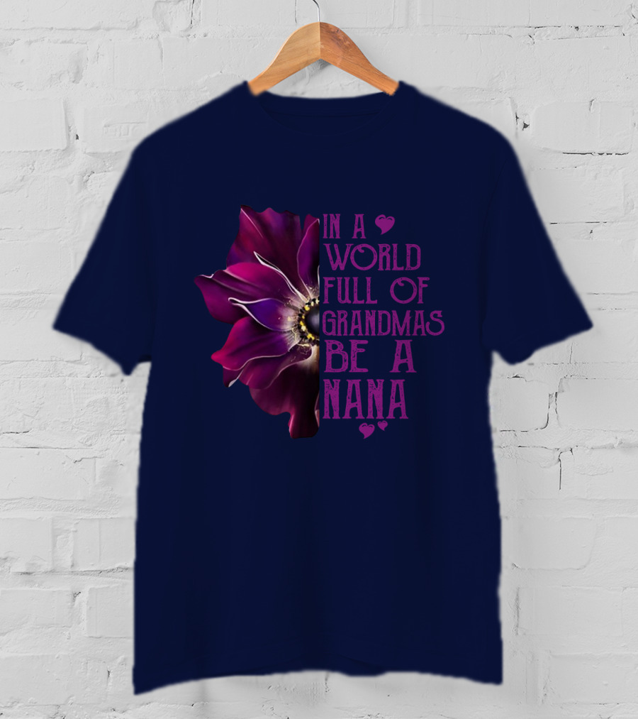 In A World Full Of Grandmas Be A Nana Anemone Flower T-Shirt
