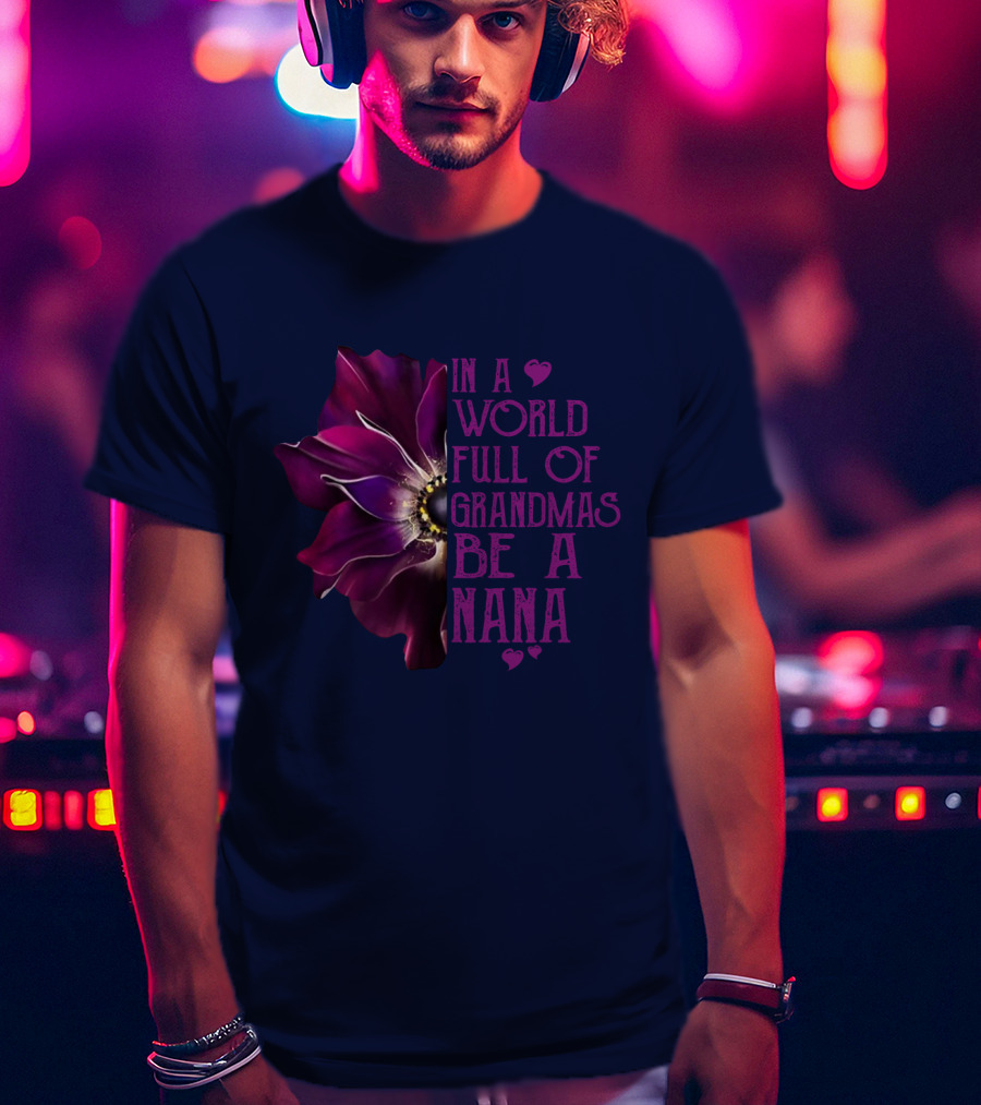 In A World Full Of Grandmas Be A Nana Anemone Flower T-Shirt