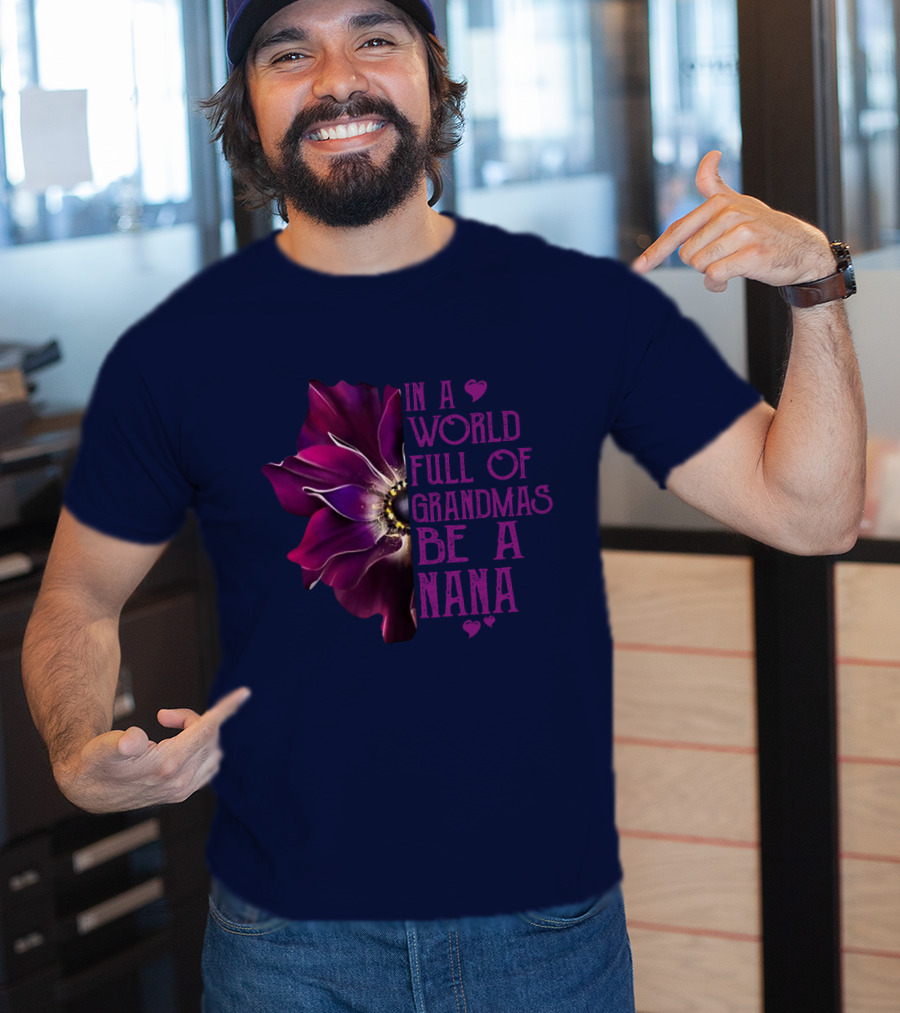 In A World Full Of Grandmas Be A Nana Anemone Flower T-Shirt