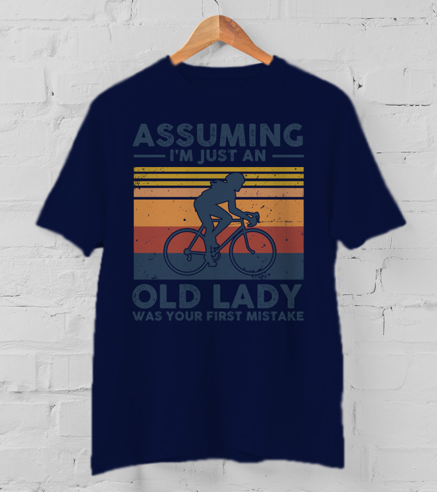 Assuming I'm Just An Old Lady Cycling Was Your First Mistake T-Shirt