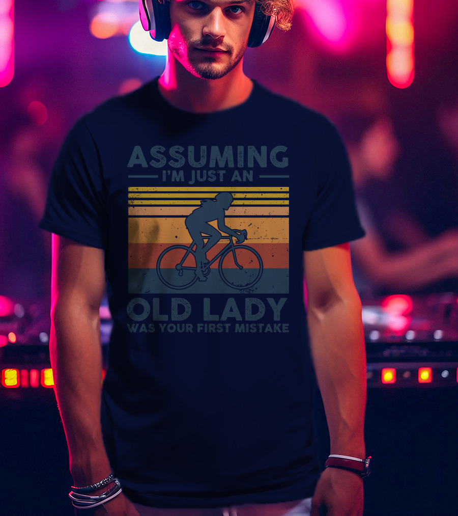 Assuming I'm Just An Old Lady Cycling Was Your First Mistake T-Shirt
