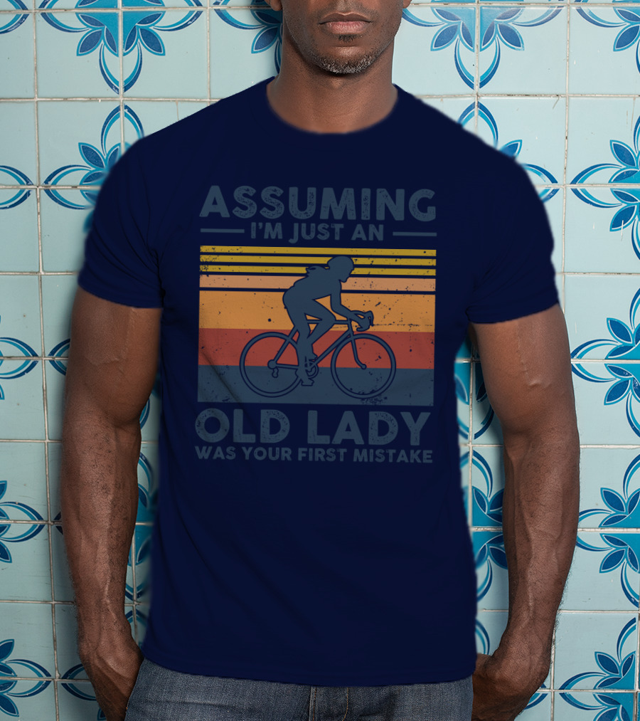 Assuming I'm Just An Old Lady Cycling Was Your First Mistake T-Shirt