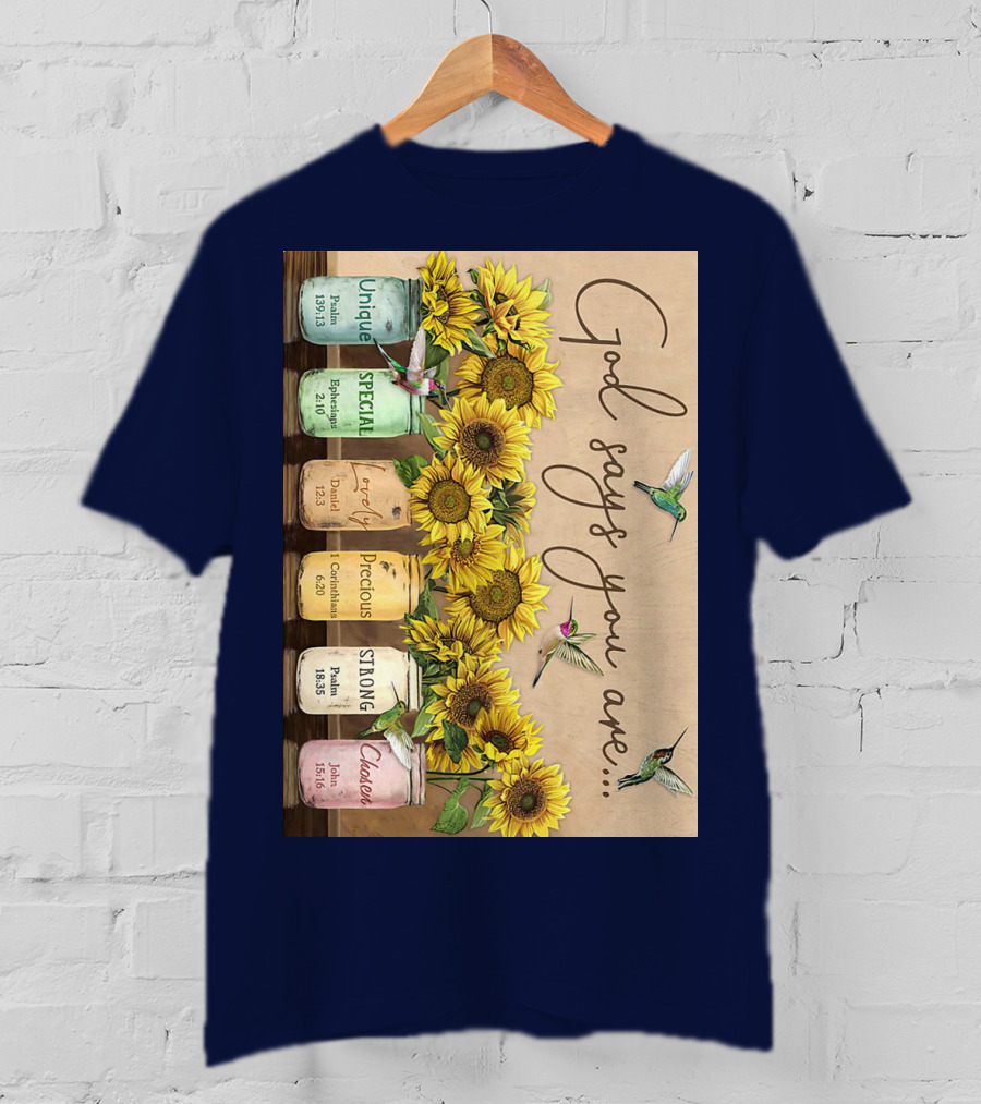 God Says You Are Unique Special Lovely Precious Strong Chosen Sunflower With Bible Verses And Hummingbirds T-Shirt