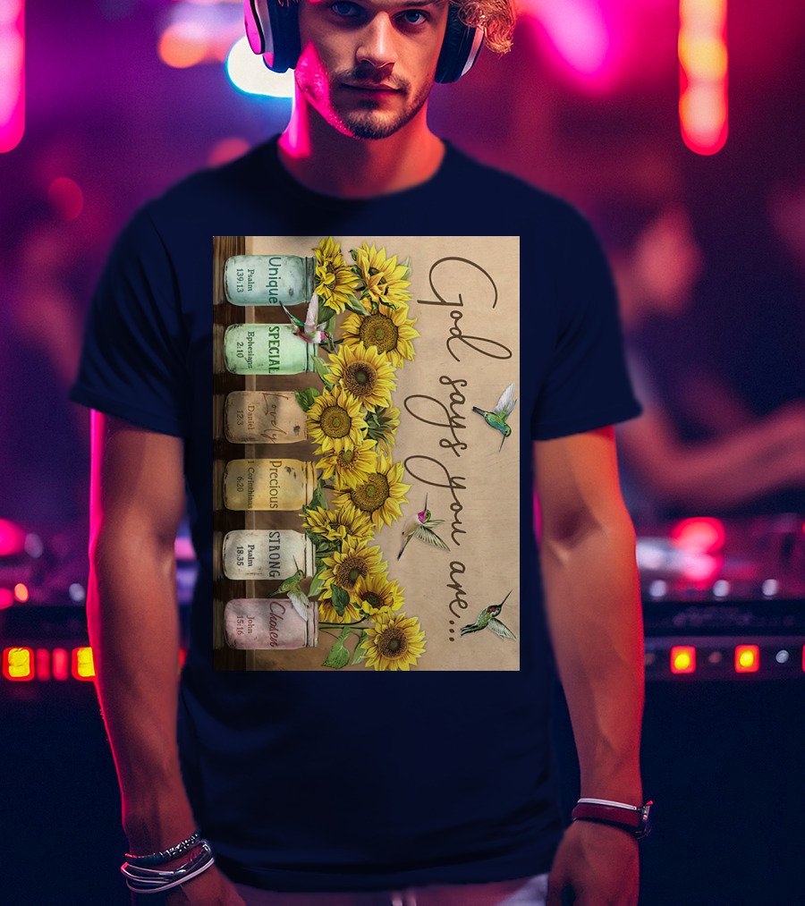 God Says You Are Unique Special Lovely Precious Strong Chosen Sunflower With Bible Verses And Hummingbirds T-Shirt