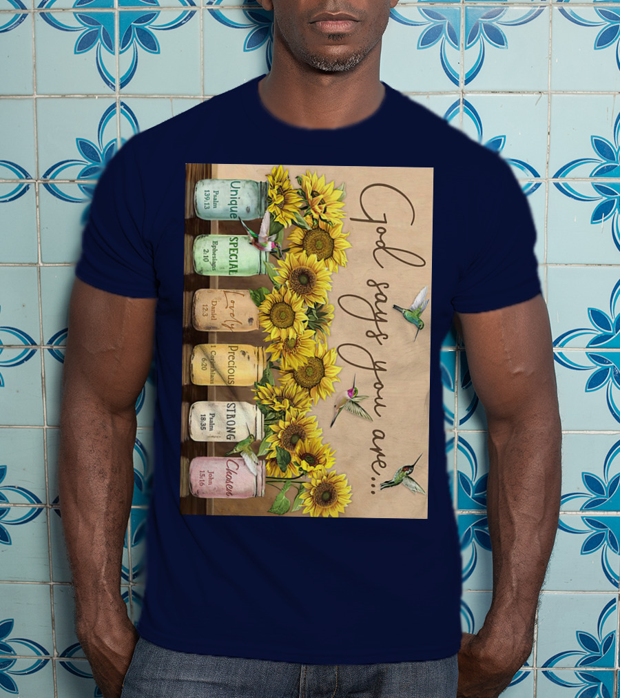 God Says You Are Unique Special Lovely Precious Strong Chosen Sunflower With Bible Verses And Hummingbirds T-Shirt