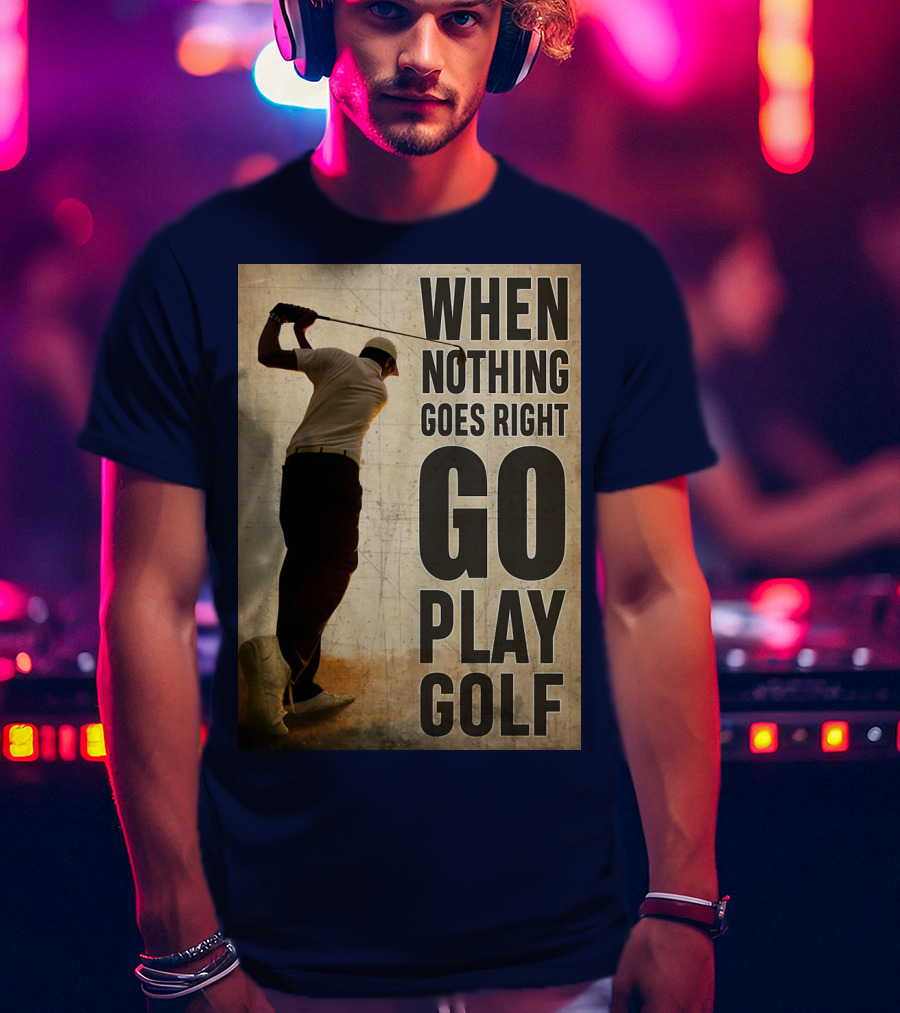 When Nothing Goes Right Go Play Golf Silhouette Golfer Background T-Shirt