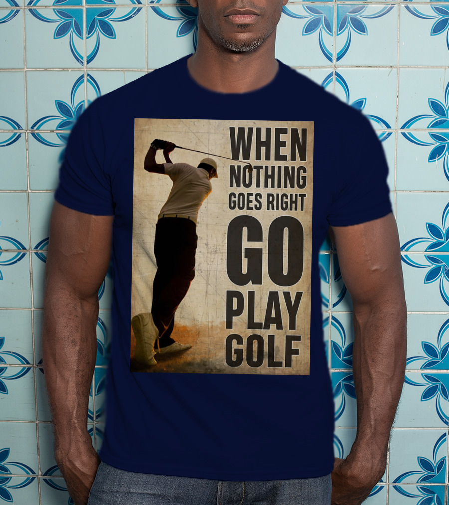 When Nothing Goes Right Go Play Golf Silhouette Golfer Background T-Shirt